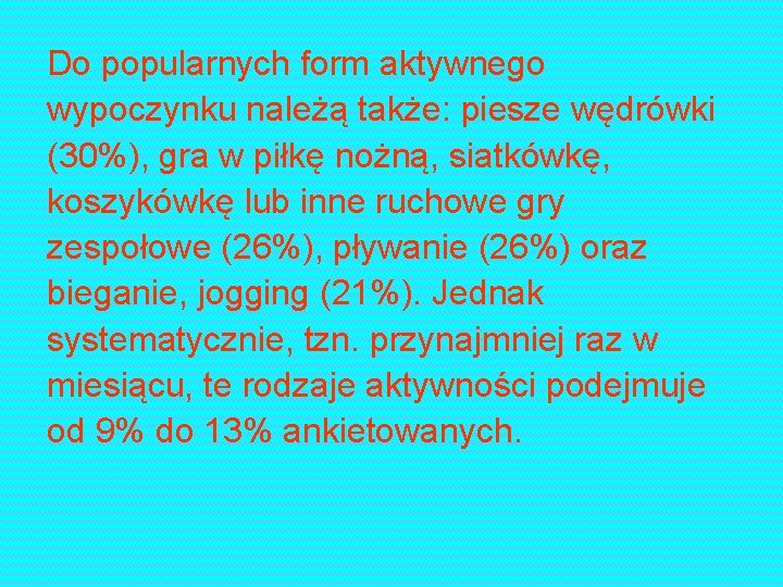 Do popularnych form aktywnego wypoczynku należą także: piesze wędrówki (30%), gra w piłkę nożną,