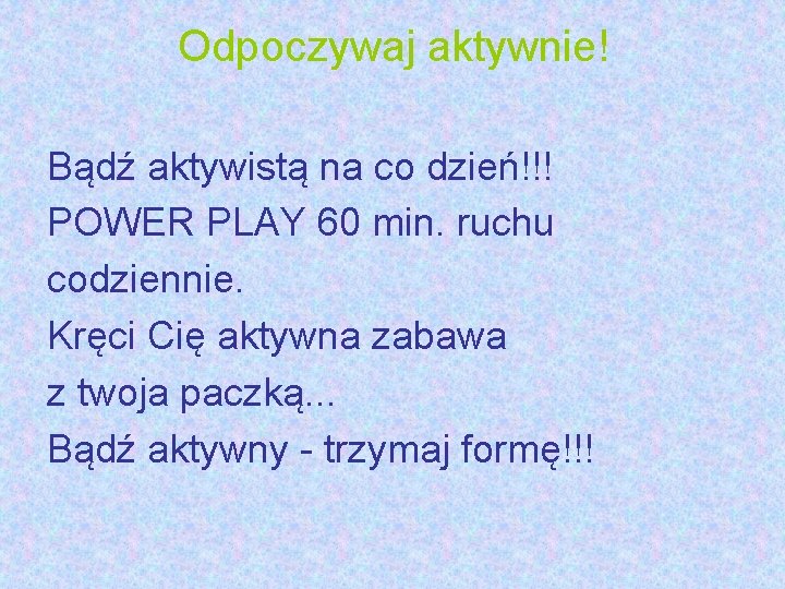 Odpoczywaj aktywnie! Bądź aktywistą na co dzień!!! POWER PLAY 60 min. ruchu codziennie. Kręci