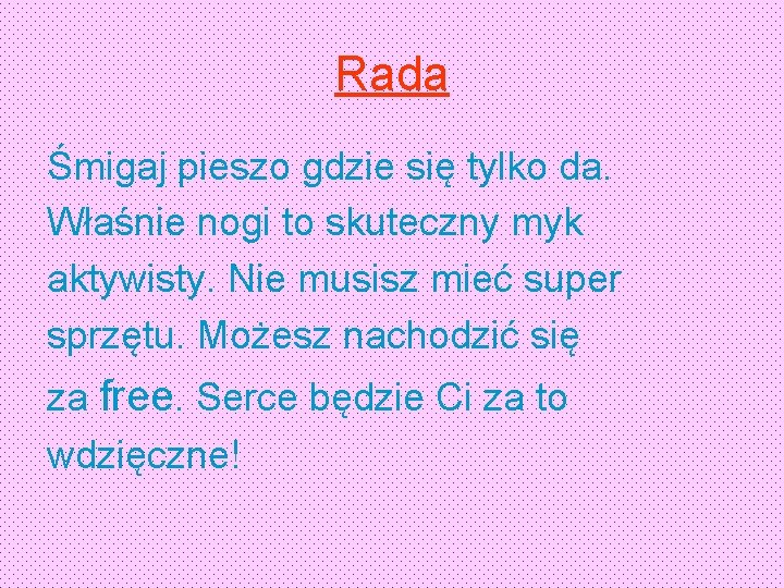 Rada Śmigaj pieszo gdzie się tylko da. Właśnie nogi to skuteczny myk aktywisty. Nie