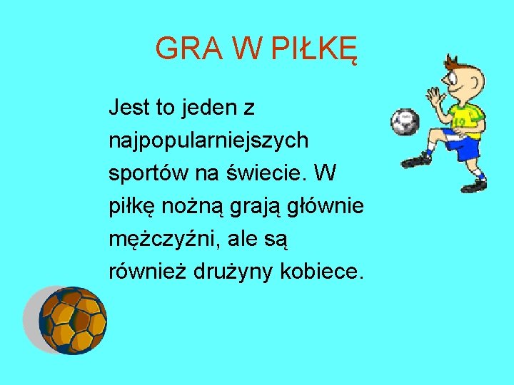 GRA W PIŁKĘ Jest to jeden z najpopularniejszych sportów na świecie. W piłkę nożną