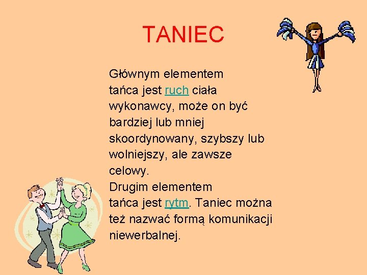 TANIEC Głównym elementem tańca jest ruch ciała wykonawcy, może on być bardziej lub mniej