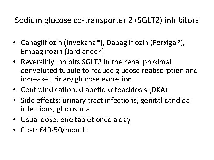 Sodium glucose co-transporter 2 (SGLT 2) inhibitors • Canagliflozin (Invokana®), Dapagliflozin (Forxiga®), Empaglifozin (Jardiance®)