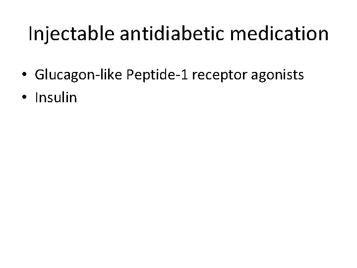 Injectable antidiabetic medication • Glucagon-like Peptide-1 receptor agonists • Insulin 