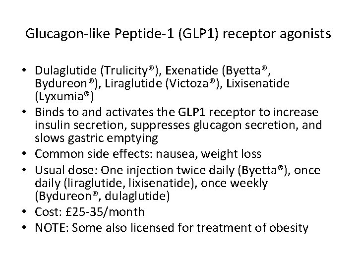 Glucagon-like Peptide-1 (GLP 1) receptor agonists • Dulaglutide (Trulicity®), Exenatide (Byetta®, Bydureon®), Liraglutide (Victoza®),