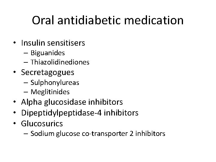 Oral antidiabetic medication • Insulin sensitisers – Biguanides – Thiazolidinediones • Secretagogues – Sulphonylureas