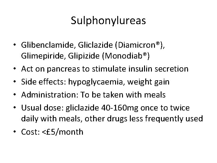 Sulphonylureas • Glibenclamide, Gliclazide (Diamicron®), Glimepiride, Glipizide (Monodiab®) • Act on pancreas to stimulate