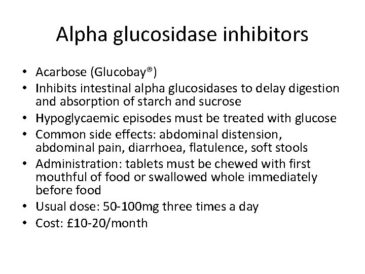 Alpha glucosidase inhibitors • Acarbose (Glucobay®) • Inhibits intestinal alpha glucosidases to delay digestion