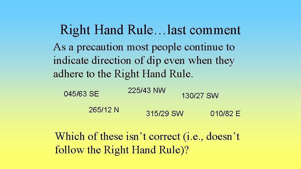 Right Hand Rule…last comment As a precaution most people continue to indicate direction of