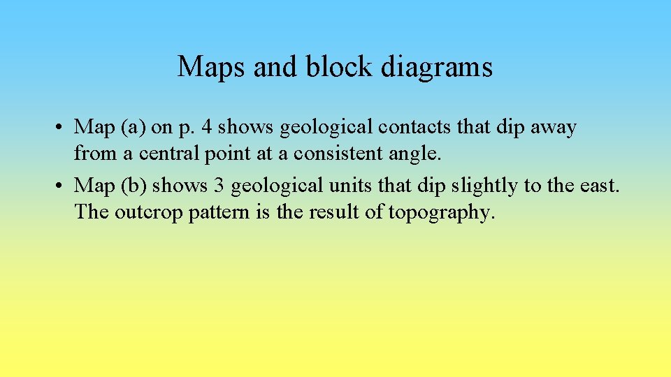 Maps and block diagrams • Map (a) on p. 4 shows geological contacts that
