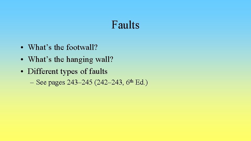Faults • What’s the footwall? • What’s the hanging wall? • Different types of