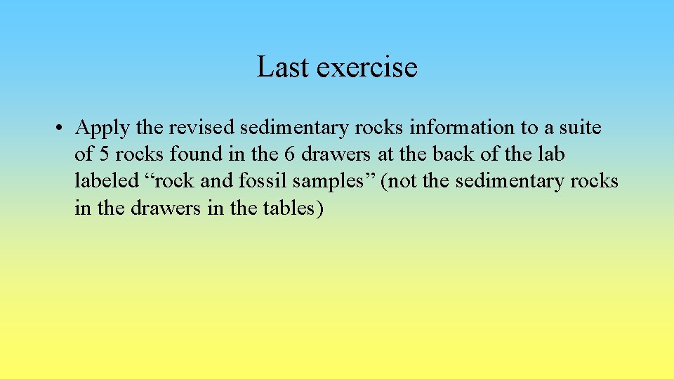 Last exercise • Apply the revised sedimentary rocks information to a suite of 5