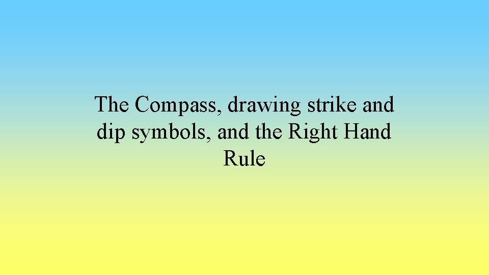 The Compass, drawing strike and dip symbols, and the Right Hand Rule 