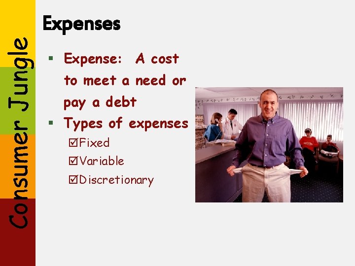 Consumer Jungle Expenses § Expense: A cost to meet a need or pay a