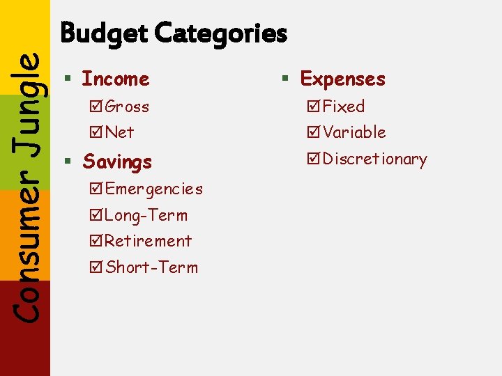 Consumer Jungle Budget Categories § Income § Expenses þGross þFixed þNet þVariable § Savings