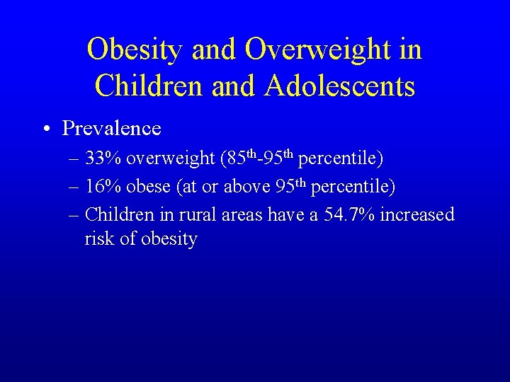 Obesity and Overweight in Children and Adolescents • Prevalence – 33% overweight (85 th-95