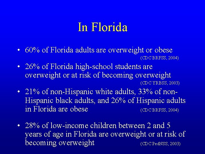In Florida • 60% of Florida adults are overweight or obese (CDC BRFSS, 2004)