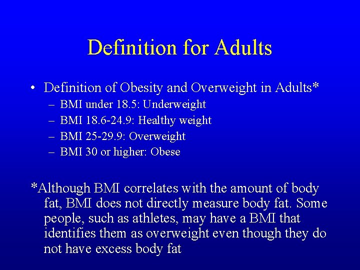 Definition for Adults • Definition of Obesity and Overweight in Adults* – – BMI