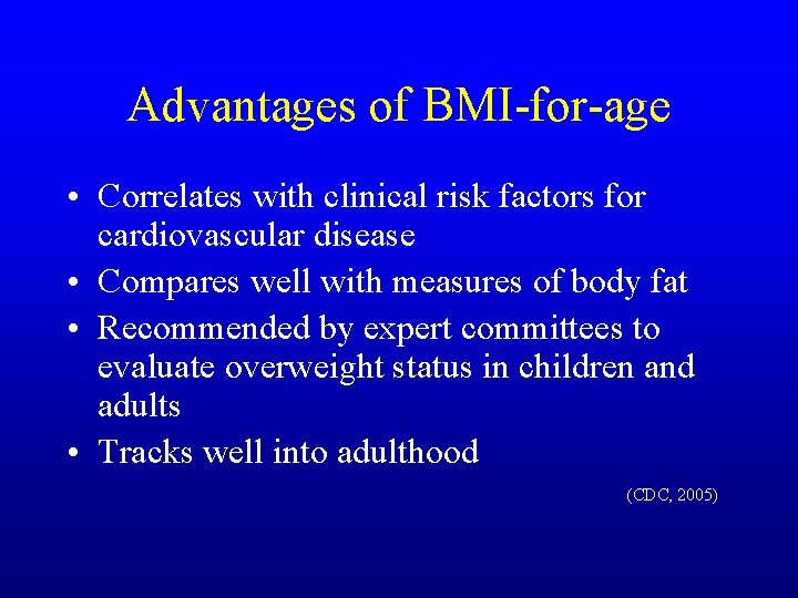 Advantages of BMI-for-age • Correlates with clinical risk factors for cardiovascular disease • Compares