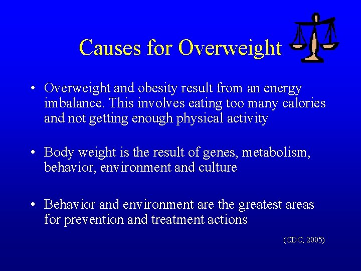 Causes for Overweight • Overweight and obesity result from an energy imbalance. This involves