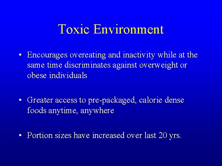 Toxic Environment • Encourages overeating and inactivity while at the same time discriminates against