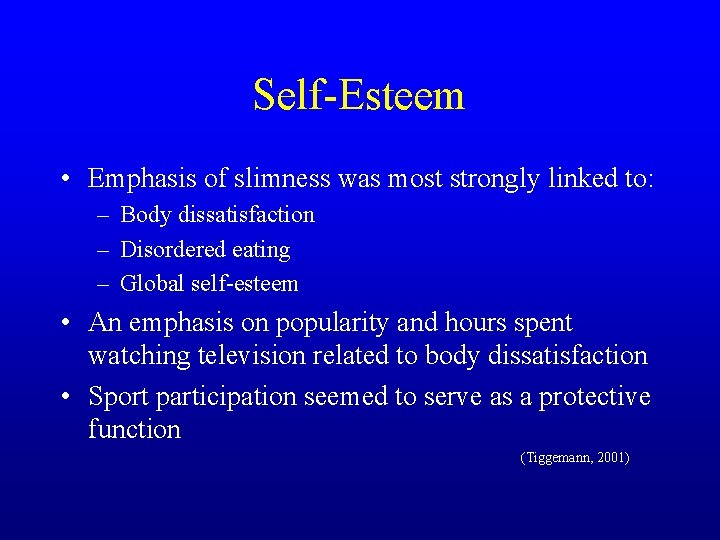 Self-Esteem • Emphasis of slimness was most strongly linked to: – Body dissatisfaction –