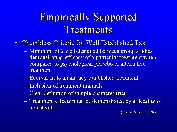 Empirically Supported Treatments • Chambless Criteria for Well Established Txs – Minimum of 2