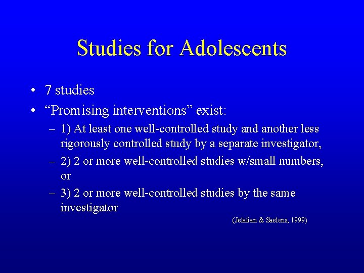 Studies for Adolescents • 7 studies • “Promising interventions” exist: – 1) At least