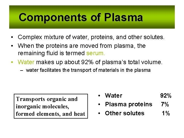 Components of Plasma • Complex mixture of water, proteins, and other solutes. • When