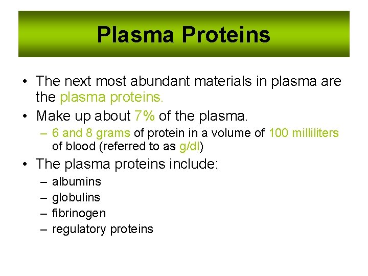 Plasma Proteins • The next most abundant materials in plasma are the plasma proteins.