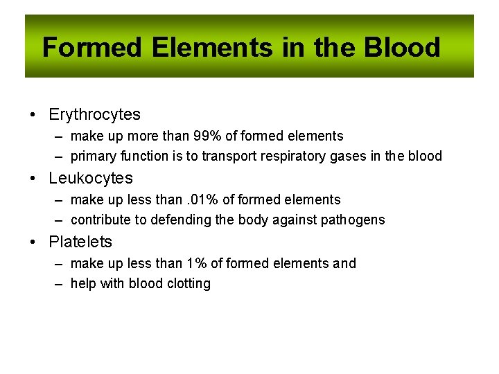 Formed Elements in the Blood • Erythrocytes – make up more than 99% of
