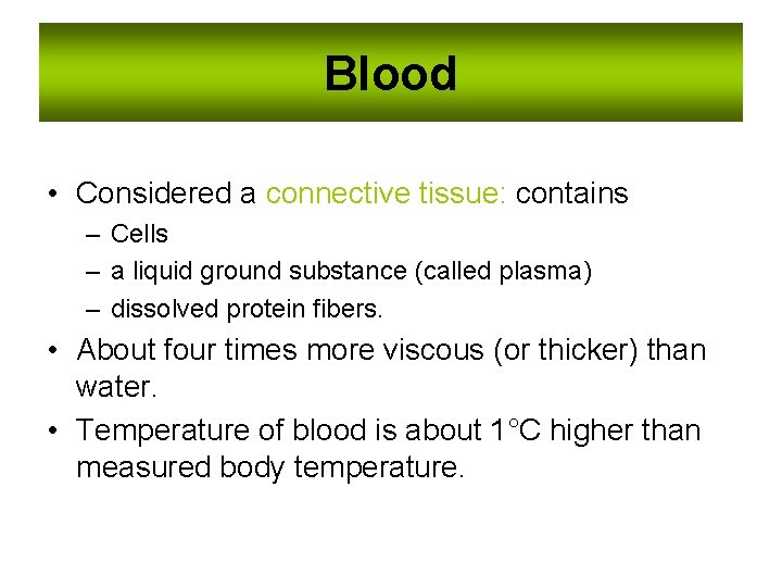 Blood • Considered a connective tissue: contains – Cells – a liquid ground substance