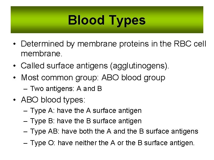 Blood Types • Determined by membrane proteins in the RBC cell membrane. • Called