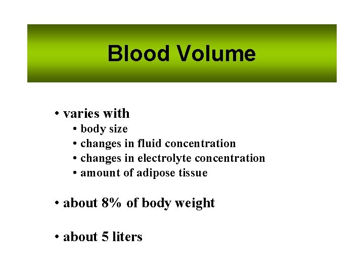 Blood Volume • varies with • body size • changes in fluid concentration •