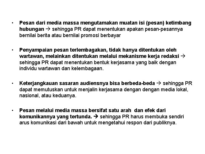  • Pesan dari media massa mengutamakan muatan isi (pesan) ketimbang hubungan sehingga PR