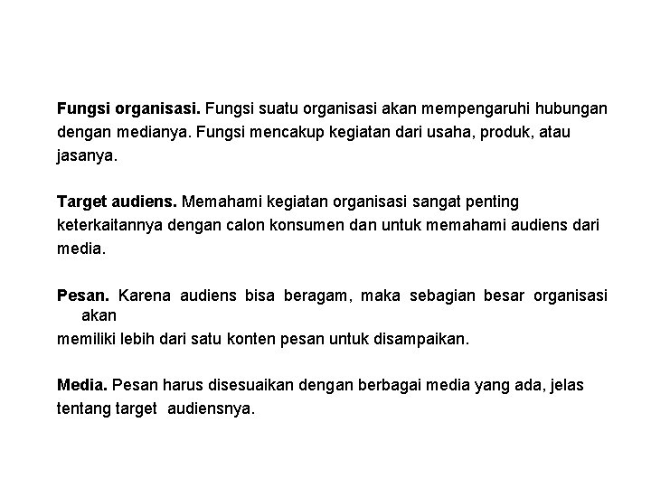 Fungsi organisasi. Fungsi suatu organisasi akan mempengaruhi hubungan dengan medianya. Fungsi mencakup kegiatan dari