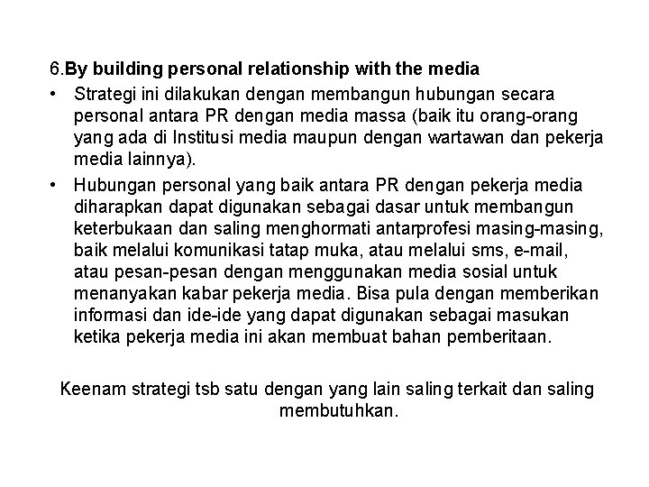 6. By building personal relationship with the media • Strategi ini dilakukan dengan membangun