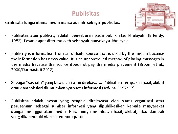 Publisitas Salah satu fungsi utama media massa adalah sebagai publisitas. • Publisitas atau publicity