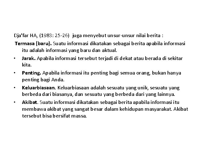 Dja'far HA, (1983: 25 -26) juga menyebut unsur-unsur nilai berita : Termasa (baru). Suatu