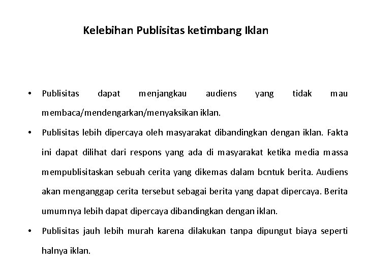 Kelebihan Publisitas ketimbang Iklan • Publisitas dapat menjangkau audiens yang tidak mau membaca/mendengarkan/menyaksikan iklan.