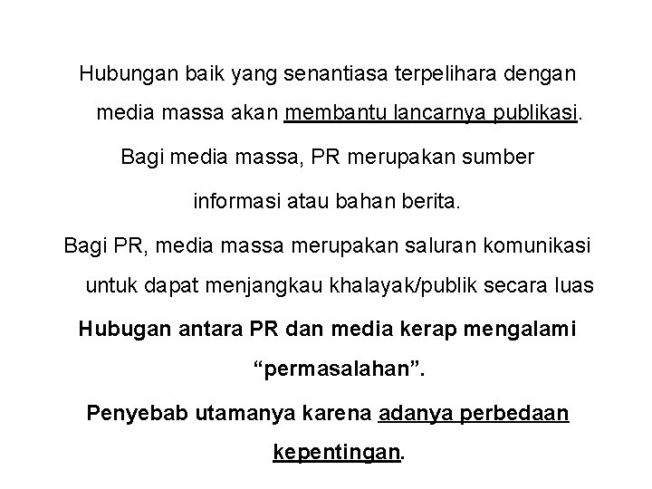 Hubungan baik yang senantiasa terpelihara dengan media massa akan membantu lancarnya publikasi. Bagi media