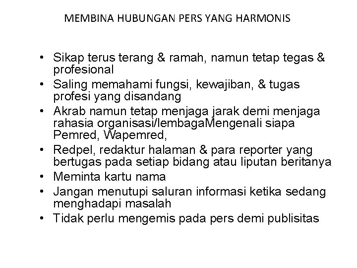 MEMBINA HUBUNGAN PERS YANG HARMONIS • Sikap terus terang & ramah, namun tetap tegas