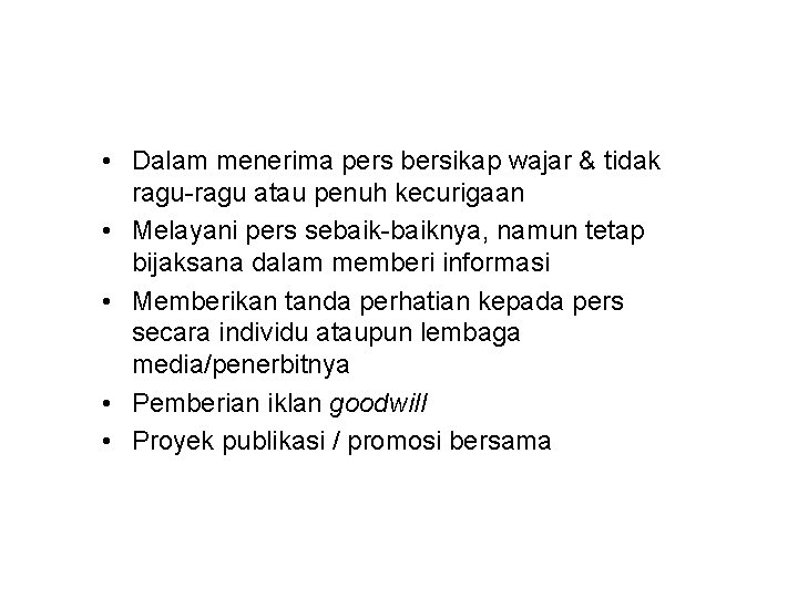  • Dalam menerima pers bersikap wajar & tidak ragu-ragu atau penuh kecurigaan •