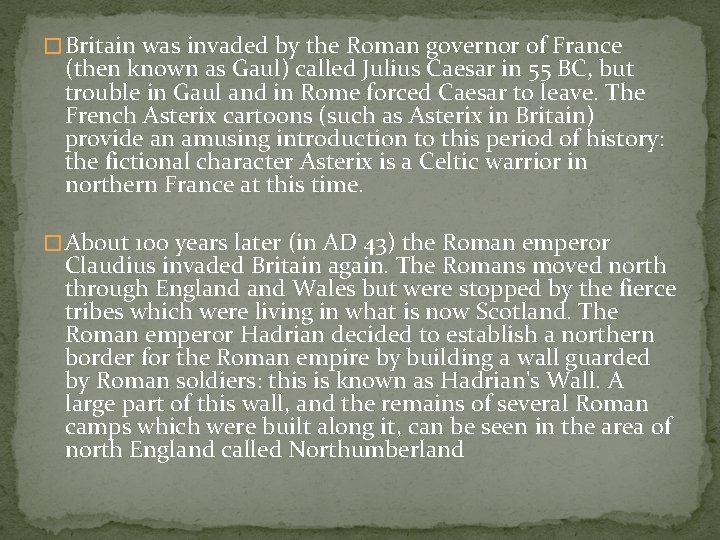 � Britain was invaded by the Roman governor of France (then known as Gaul)