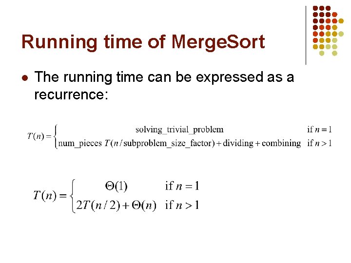 Running time of Merge. Sort The running time can be expressed as a recurrence: