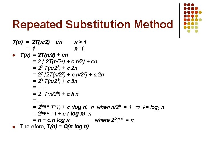 Repeated Substitution Method T(n) = 2 T(n/2) + cn n>1 = 1 n=1 T(n)