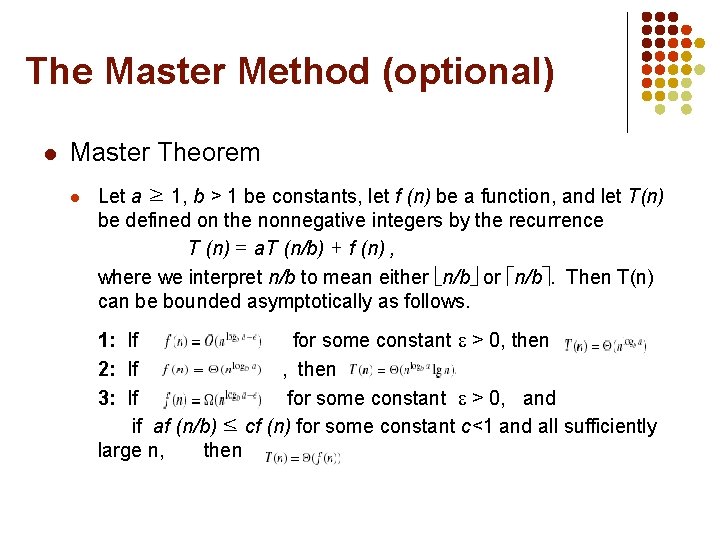 The Master Method (optional) Master Theorem Let a ≥ 1, b > 1 be