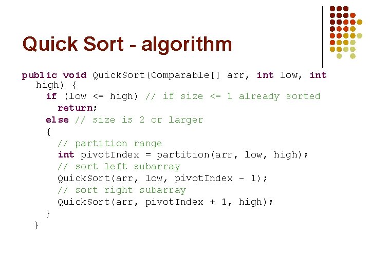 Quick Sort - algorithm public void Quick. Sort(Comparable[] arr, int low, int high) {