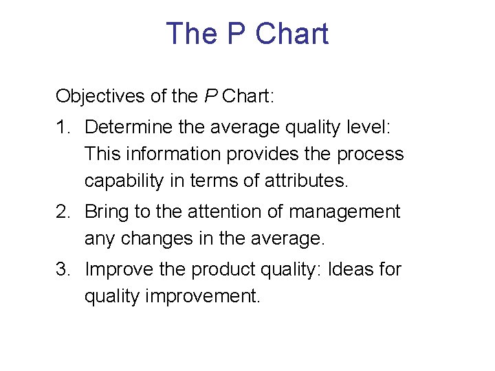 The P Chart Objectives of the P Chart: 1. Determine the average quality level: The P Chart Objectives of the P Chart: 1. Determine the average quality level:
