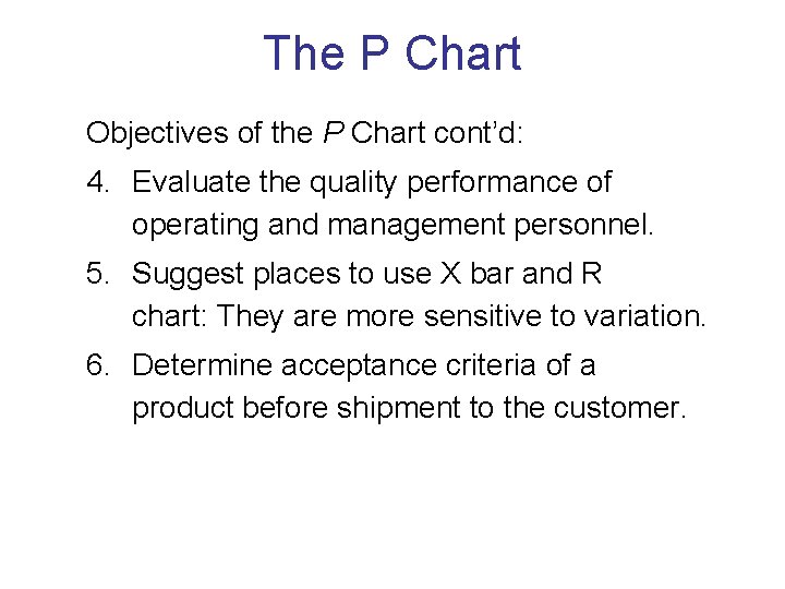 The P Chart Objectives of the P Chart cont’d: 4. Evaluate the quality performance The P Chart Objectives of the P Chart cont’d: 4. Evaluate the quality performance