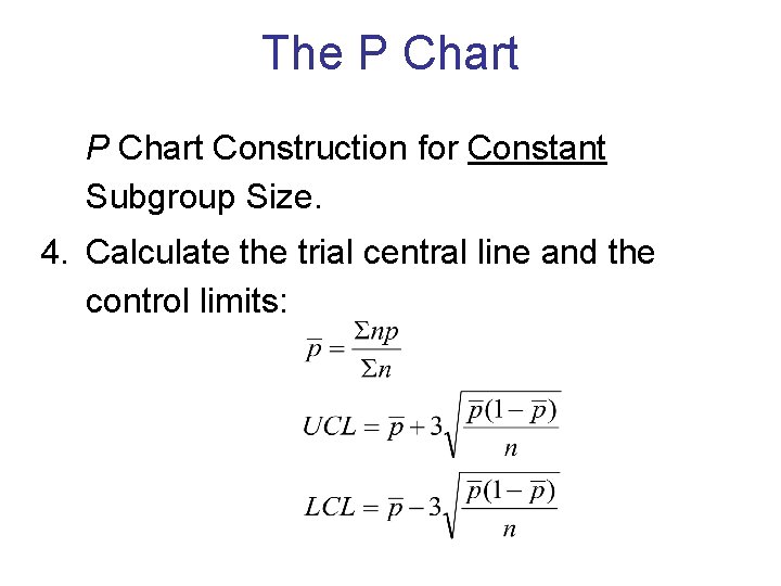 The P Chart Construction for Constant Subgroup Size. 4. Calculate the trial central line The P Chart Construction for Constant Subgroup Size. 4. Calculate the trial central line